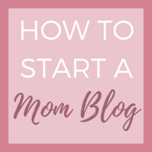 How To Start A Mom Blog
