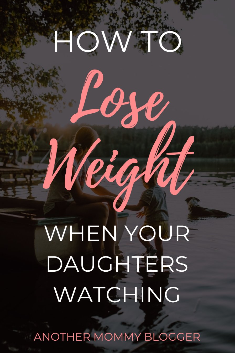 How To Lose Weight When Your Daughters Watching
