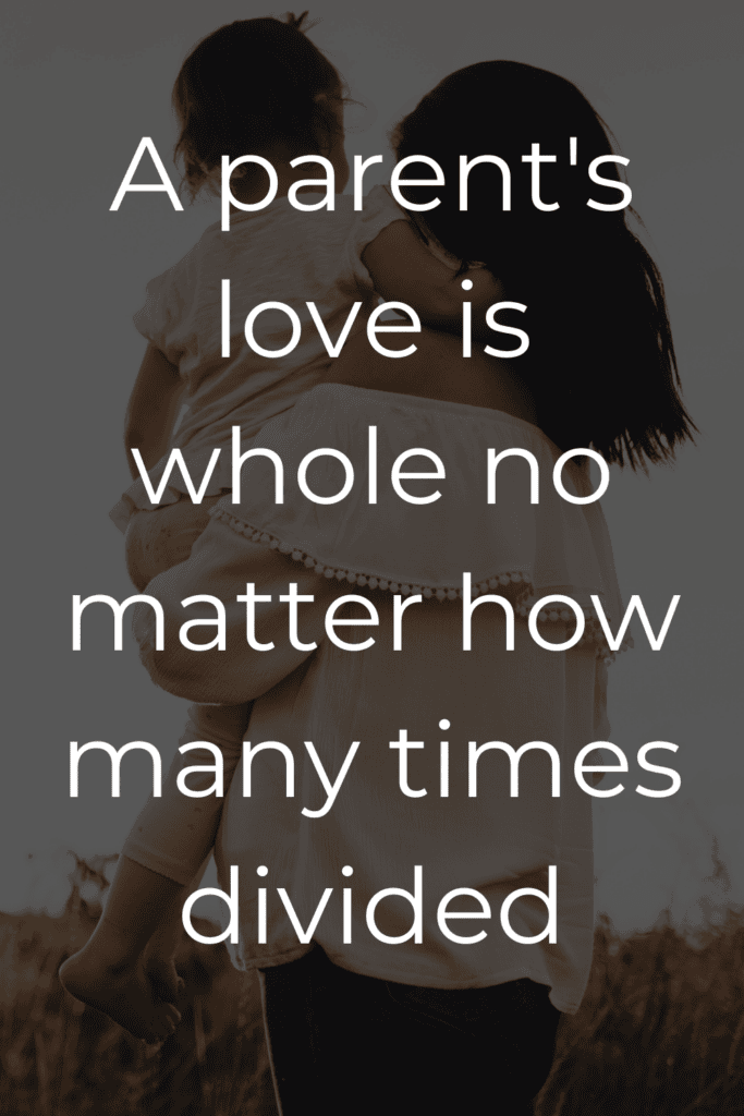“A parent's love is whole no matter how many times divided”